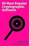 Focus On: 80 Most Popular Cryptographic Software: Encryption Software, Pretty Good Privacy, Signal (software), Trusted Platform Module, BitLocker, Bcrypt, ... of VoIP Software, etc. (English Edition)
