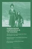 Russian-Muslim Confrontation in the Caucasus: Alternative Visions of the Conflict between Imam Shamil and the Russians, 1830-1859 (Soas/Routledgecurzon Studies on the Middle East)