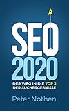 SEO 2020 – der Weg in die Top 3 der Suchergebnisse: Suchmaschinenoptimierung für Anfänger und Fortgeschrittene