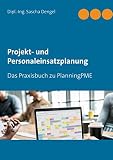 Projekt- und Personaleinsatzplanung: Das Praxisbuch zu PlanningPME