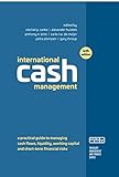 International Cash Management: A practical guide to managing cash flows, liquidity, working capital, and short-term financial risks (Treasury management and finance series)