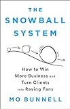 The Snowball System: How to Win More Business and Turn Clients into Raving Fans
