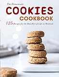 The Homemade Cookies Cookbook: 125 Recipes for the Best Part of Life on Weekend (English Edition)