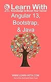 Learn With: Angular 13, Bootstrap, and Java: Enterprise Application Development with Angular 13 and Java (English Edition)