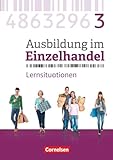 Ausbildung im Einzelhandel - Ausgabe 2017 - Allgemeine Ausgabe - 3. Ausbildungsjahr: Arbeitsbuch mit Lernsituationen