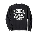 Bruda schlag den Ball lang Frankfurt Hessen Tradition FFM Sweatshirt