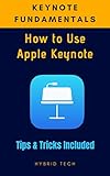 Keynote Fundamentals: How to use Apple Keynote Tips & Tricks Included (English Edition)