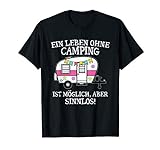 Ein Leben Ohne Camping Ist Möglich Aber Sinnlos Camper T-Shirt