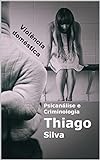 Psicanálise e Criminologia: violência doméstica (Comportamento social - Thiago Silva Livro 2) (Portuguese Edition)