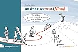 Business as Visual: Verstehen, gestalten und steuern mit Bildern (Edition Training aktuell)