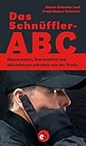 Das Schnüffler-ABC: Überwachen, beschattten und detektivisch arbeiten wie die Profis