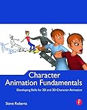 Character Animation Fundamentals: Developing Skills for 2D and 3D Character Animation