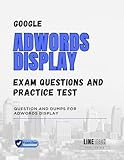 GOOGLE ADWORDS DISPLAY EXAM QUESTIONS AND PRACTICE TEST: QUESTION AND DUMPS FOR ADWORDS DISPLAY (English Edition)