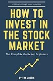 How to Invest in the Stock Market: The Complete Guide for Beginners (Books on Investing in Stocks)