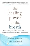 The Healing Power of the Breath: Simple Techniques to Reduce Stress and Anxiety, Enhance Concentration, and Balance Your Emotions (English Edition)