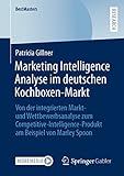 Marketing Intelligence Analyse im deutschen Kochboxen-Markt: Von der integrierten Markt- und Wettbewerbsanalyse zum Competitive-Intelligence-Produkt am Beispiel von Marley Spoon (BestMasters)