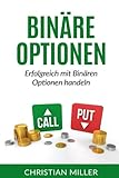 Binäre Optionen: Erfolgreich mit Binären Optionen handeln. (Trading, Binäre Optionen für Anfänger, Aktienhandel, Aktien, Geld verdienen, Online Business)