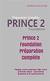 Prince 2 Foundation Préparation Complète: Passez votre examen dès votre premier essai - Dernières questions et explications (French Edition)