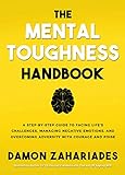 The Mental Toughness Handbook: A Step-By-Step Guide to Facing Life's Challenges, Managing Negative Emotions, and Overcoming Adversity with Courage and Poise (English Edition)