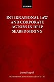 International Law and Corporate Actors in Deep Seabed Mining (Oxford Monographs in International Law) (English Edition)