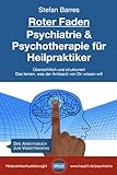 Roter Faden Psychiatrie und Psychotherapie für Heilpraktiker: Übersichtlich und strukturiert - Das lernen, was der Amtsarzt von Dir wissen will