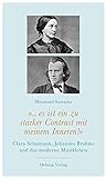 '... es ist ein zu starker Contrast mit meinem Inneren!': Clara Schumann, Johannes Brahms und das moderne Musikleben