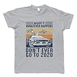 Car Marty Whatever Happens Don't Ever Go to 2020' T-Shirt, Funny Cotton Gift Tee