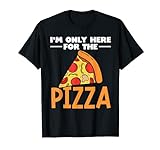 Ich Bin Nur Wegen Der Pizza Hier T-Shirt