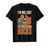 Im Not Lost Im Collecting Rocks Geologie T-Shirt