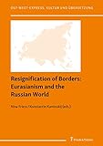 Resignification of Borders: Eurasianism and the Russian World (Ost-West-Express. Kultur und Übersetzung) (English Edition)