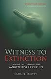 Witness to Extinction: How we Failed to Save the Yangtze River Dolphin (English Edition)