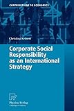 Corporate Social Responsibility as an International Strategy (Contributions to Economics)