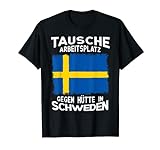 Tausche Arbeitsplatz gegen Hütte in Schweden Vater Geschenk T-Shirt