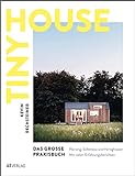 Tiny House – Das grosse Praxisbuch: Planung, Selbstbau und Fertighäuser. Mit vielen Erfahrungsberichten
