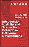 Introduction to Agile and Scrum for Enterprise Software Development: Introduction to the Series (Agile Enterprise Software Delivery with Scrum Book 1) (English Edition)