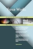 Force Works All-Inclusive Self-Assessment - More than 650 Success Criteria, Instant Visual Insights, Comprehensive Spreadsheet Dashboard, Auto-Prioritized for Quick Results