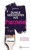 SCHÖN & SCHAURIG - Dunkle Geschichten aus Pforzheim (Geschichten und Anekdoten)