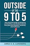 Outside of the 9 to 5: Your practical guide to designing and building a profitable business that gives you freedom, flexibility, and fulfilment
