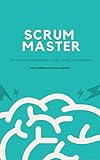 Scrum Master - Prüfungsvorbereitung und Handbuch: Zertifizierung zum Professional Scrum Master (PSM) einfach bestehen