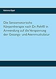 Die Sensomotorische Körpertherapie nach Dr. Pohl® in Anwendung auf die Verspannung der Gesangs- und Atemmuskulatur