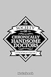 Society of Chronically Handsome Doctors Notebook: Lined 6x9 120 Pages College Ruled Notebook - For Girls, Students, Teachers, Staff, Perfect Gift