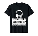 Headphones on Volume up ignore the World T-Shirt