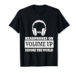 Headphones on Volume up ignore the World T-Shirt