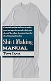 SHIRT MAKING MANUAL: Complete guide on how to make your own pattern and what you should do when it comes time for the finishing touches (English Edition)