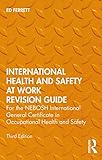 International Health and Safety at Work Revision Guide: for the NEBOSH International General Certificate in Occupational Health and Safety (English Edition)