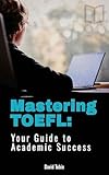 Mastering TOEFL: Your Guide to Academic Success (IELTS and TOEFL Study Guides) (English Edition)