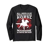 Alles was ich brauche ist mein Speed Racking Horse und Moonshine Langarmshirt