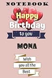 Happy birthday to you Mona wish you all the best: Mona Notebook Gift for birthday , Appreciation Gifts for Employees - Staff Members - Coworkers ... journal perfect as a gift for women and girls