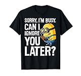 Despicable Me Sorry I'm Busy Can I Ignore You Later T-Shirt