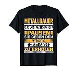 Metallbauer Machen Keine Pause Lustiger Berufs Spruch T-Shirt